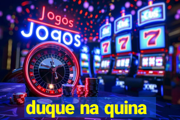 duque na quina